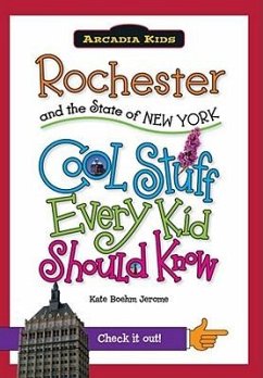 Rochester and the State of New York: Cool Stuff Every Kid Should Know - Boehm Jerome, Kate