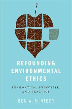 Refounding Environmental Ethics: Pragmatism, Principle, and Practice - Minteer, Ben