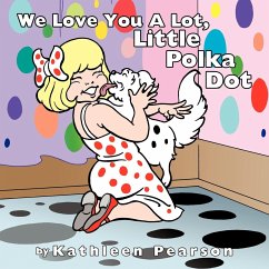 We Love You A Lot, Little Polka Dot - Pearson, Kathleen