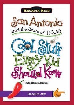 San Antonio and the State of Texas: Cool Stuff Every Kid Should Know - Boehm Jerome, Kate