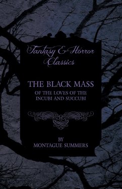 The Black Mass - Of the Loves of the Incubi and Succubi (Fantasy and Horror Classics) - Summers, Montague