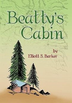 Beatty's Cabin - Barker, Elliott S.