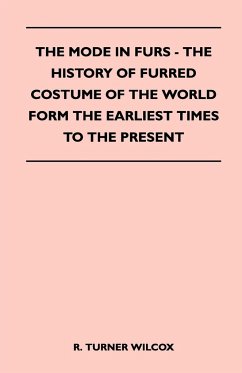 The Mode in Furs - The History of Furred Costume of the World Form the Earliest Times to the Present - Wilcox, R. Turner