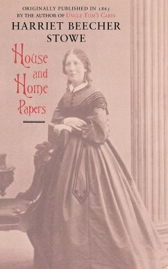 House and Home Papers - Stowe, Harriet Beecher