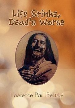 Life Stinks, Dead's Worse - Belitsky, Lawrence Paul
