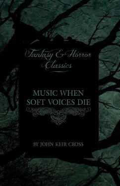 Music When Soft Voices Die (Fantasy and Horror Classics) - Cross, John Keir