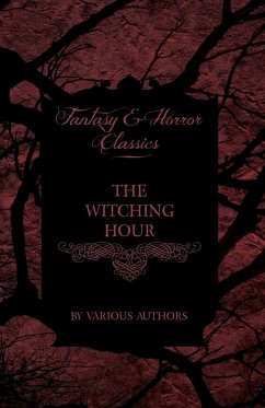 The Witching Hour - A Collection of Victorian Tales Concerning Witchcraft and Wizardry - Various