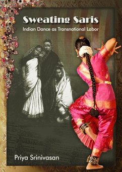 Sweating Saris: Indian Dance as Transnational Labor - Srinivasan, Priya