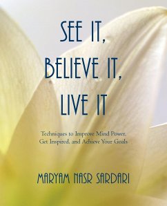 See It, Believe It, Live It - Sardari, Maryam Nasr