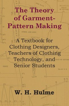 The Theory of Garment-Pattern Making - A Textbook for Clothing Designers, Teachers of Clothing Technology, and Senior Students - Hulme, W. H.