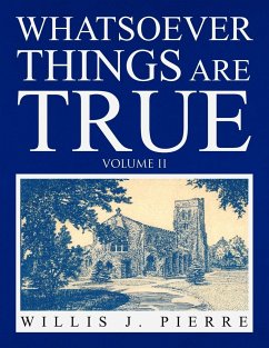 Whatsoever Things Are True Volume II - Pierre, Willis J.