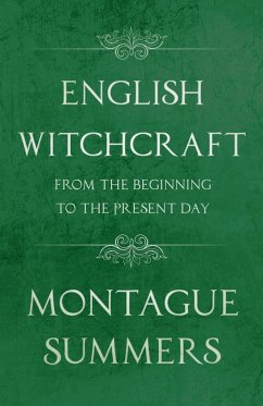 English Witchcraft - From the Beginning to the Present Day (Fantasy and Horror Classics) - Summers, Montague