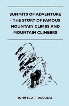 Summits of Adventure - The Story of Famous Mountain Climbs and Mountain Climbers - Douglas, John Scott