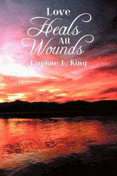 Love Heals all Wounds - King, Daphne L.