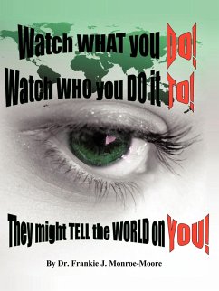 Watch What You Do! Watch Who You Do It To! They Might Tell the World on You!