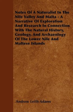 Notes Of A Naturalist In The Nile Valley And Malta - A Narrative Of Exploration And Research In Connection With The Natural History, Geology, And Archaeology Of The Lower Nile And Maltese Islands - Adams, Andrew Leith