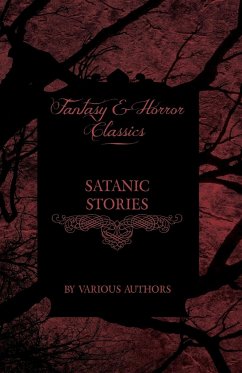 Satanic Stories - Tales and News Clippings of Satanic Practices Including the Black Mass (Fantasy and Horror Classics) - Various