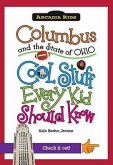 Columbus and the State of Ohio: Cool Stuff Every Kid Should Know