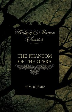 The Phantom of the Opera - 4 Short Stories by Gaston LeRoux (Fantasy and Horror Classics) - Leroux, Gaston