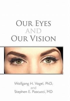 Our Eyes and Our Vision - Vogel, Wolfgang H.; Pascucci MD, Stephen E.