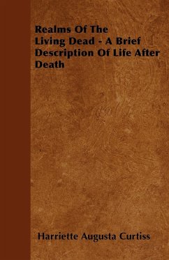 Realms Of The Living Dead - A Brief Description Of Life After Death - Curtiss, Harriette Augusta