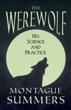The Werewolf - His Science and Practices (Fantasy and Horror Classics) - Summers, Montague