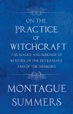 On the Practice of Witchcraft - The Malice and Mischief of Witches, of the Devils Mark and of the Grimoire (Fantasy and Horror Classics)