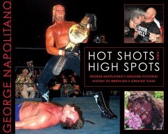 Hot Shots and High Spots: George Napolitano's Amazing Pictorial History of Wrestling's Greatest Stars - Napolitano, George