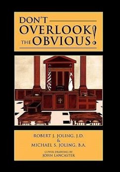 Don't Overlook the Obvious! - Robert J. Joling, J. D.; Michael S. Joling, B. A.