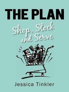 The Plan. Shop, Stock and Serve. - Tinkler, Jessica