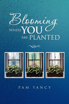 Blooming Where You Are Planted - Yancy, Pam