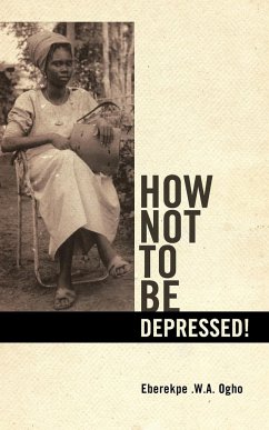 HOW NOT TO BE DEPRESSED! - Ogho, Eberekpe . W. A.