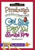 Pittsburgh and the State of Pennsylvania: Cool Stuff Every Kid Should Know