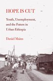 Hope Is Cut: Youth, Unemployment, and the Future in Urban Ethiopia