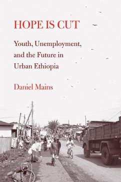 Hope Is Cut: Youth, Unemployment, and the Future in Urban Ethiopia - Mains, Daniel