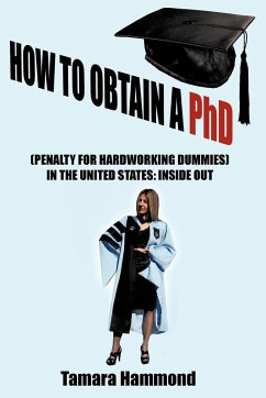 How to Obtain a PhD (Penalty for Hardworking Dummies) in the United States