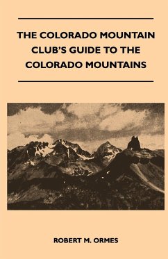 The Colorado Mountain Club's Guide to the Colorado Mountains - Ormes, Robert M.