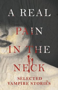 A Real Pain in the Neck - Selected Vampire Stories (Fantasy and Horror Classics) - Various