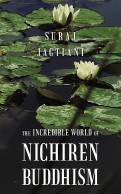 The Incredible World of Nichiren Buddhism - Jagtiani, Suraj