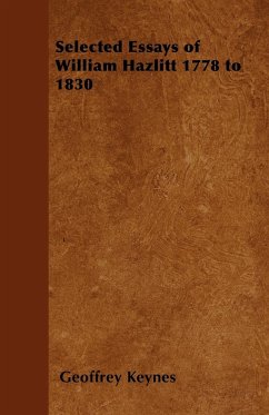Selected Essays of William Hazlitt 1778 to 1830 - Keynes, Geoffrey