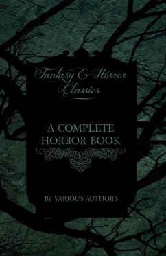 A Complete Horror Book - Including Haunting, Horror, Diabolism, Witchcraft, and Evil Lore (Fantasy and Horror Classics) - Various