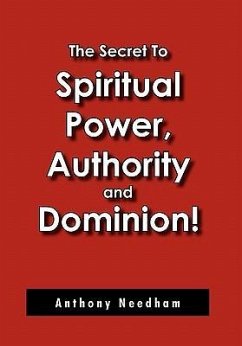 The Secret To Spiritual Power, Authority and Dominion!