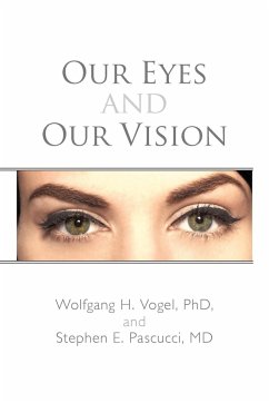 Our Eyes and Our Vision - Vogel, Wolfgang H.; Pascucci MD, Stephen E.