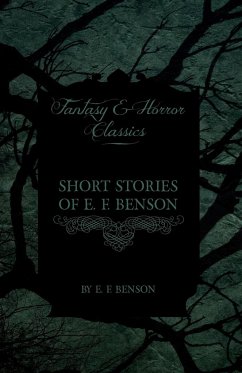 Short Stories of E. F. Benson (Fantasy and Horror Classics) - Benson, E. F.