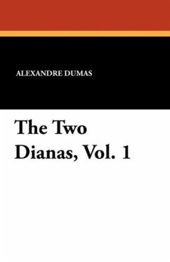 The Two Dianas, Vol. 1 - Dumas, Alexandre