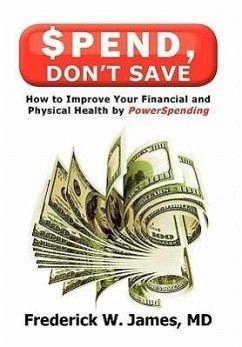 Spend, Don't Save - James MD, Frederick W.