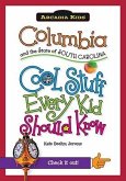 Columbia and the State of South Carolina:: Cool Stuff Every Kid Should Know