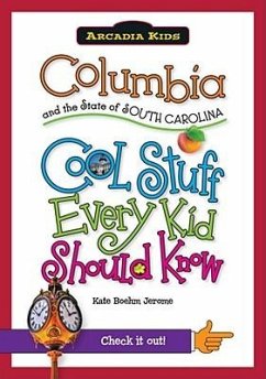 Columbia and the State of South Carolina:: Cool Stuff Every Kid Should Know - Boehm Jerome, Kate