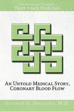 An Untold Medical Story, Coronary Blood Flow, Heart Attack Prediction, Prevention and Treatment - Sevelius M. D., Gunnar