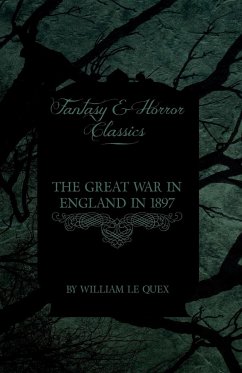 The Great War in England in 1897 (Fantasy and Horror Classics) - Quex, William Le